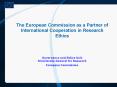 The European Commission as a Partner of International Cooperation in Research Ethics   Governance and Ethics Unit Directorate-General for Research European Commission PowerPoint PPT Presentation