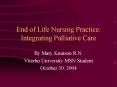 End of Life Nursing Practice: Integrating Palliative Care PowerPoint PPT Presentation