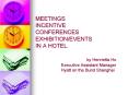MEETINGS INCENTIVE CONFERENCES EXHIBITION/EVENTS IN A HOTEL by Henrietta Ho Executive Assistant Manager   Hyatt on the Bund Shanghai