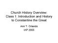 Church History Overview: Class 1: Introduction and History to Constantine the Great PowerPoint PPT Presentation