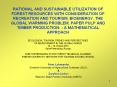 RATIONAL AND SUSTAINABLE UTILIZATION OF FOREST RESOURCES WITH CONSIDERATION OF RECREATION AND TOURISM, BIOENERGY, THE GLOBAL WARMING PROBLEM, PAPER PULP AND TIMBER PRODUCTION: - A MATHEMATICAL APPROACH ECOLOGICAL TOURISM: TRENDS AND PERSPECTIVES OF PowerPoint PPT Presentation