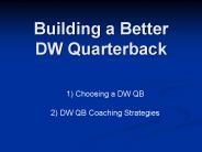 Building a Better DW Quarterback