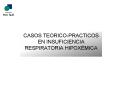 CASOS TEORICO-PRACTICOS EN INSUFICIENCIA RESPIRATORIA HIPOX PowerPoint PPT Presentation