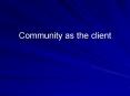 Community as the client PowerPoint PPT Presentation