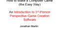 How to Make a Computer Game (the Easy Way) An Introduction to 3rd-Person Perspective Game Creation Software PowerPoint PPT Presentation