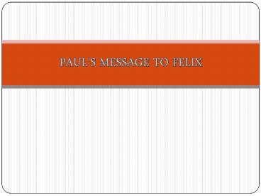 PAUL'S MESSAGE TO FELIX