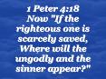1 Peter 4:18 Now "If the righteous one is scarcely saved, Where will the ungodly and the sinner appear?" PowerPoint PPT Presentation