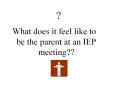 What does it feel like to be the parent at an IEP meeting?? PowerPoint PPT Presentation
