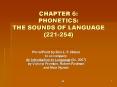 CHAPTER 6: PHONETICS: THE SOUNDS OF LANGUAGE (221-254) PowerPoint PPT Presentation
