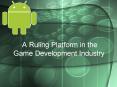 Android Platform - A Ruling Platform in the Game Development Industry PowerPoint PPT Presentation
