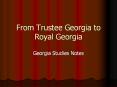 From Trustee Georgia to Royal Georgia PowerPoint PPT Presentation