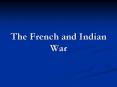The French and Indian War PowerPoint PPT Presentation