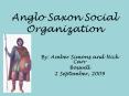 Anglo Saxon Social Organization PowerPoint PPT Presentation