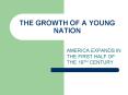 THE GROWTH OF A YOUNG NATION PowerPoint PPT Presentation