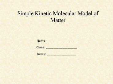 Simple Kinetic Molecular Model of Matter