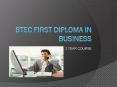 BTEC FIRST DIPLOMA IN BUSINESS PowerPoint PPT Presentation