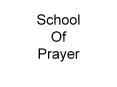 School Of Prayer PowerPoint PPT Presentation