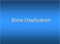 Bone Ossification PowerPoint PPT Presentation