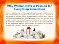 Why Women Have a Passion for Everything Luxurious? PowerPoint PPT Presentation