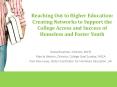 Reaching Out to Higher Education: Creating Networks to Support the College Access and Success of Homeless and Foster Youth PowerPoint PPT Presentation