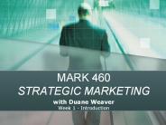 MARK 460 STRATEGIC MARKETING