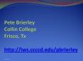Pete Brierley Collin College Frisco, Tx http://iws.ccccd.edu/pbrierley PowerPoint PPT Presentation