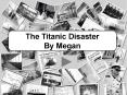 The Titanic Disaster By Megan PowerPoint PPT Presentation