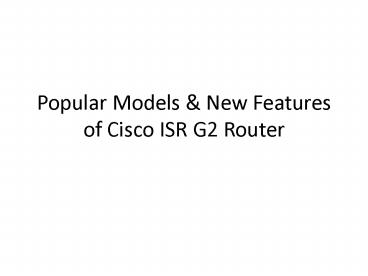 Popular Models & New Features of Cisco ISR G2 Router