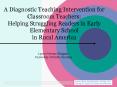 A Diagnostic Teaching Intervention for Classroom Teachers:  Helping Struggling Readers in Early Elementary School in Rural America PowerPoint PPT Presentation