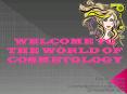 Welcome to the world of cosmetology PowerPoint PPT Presentation