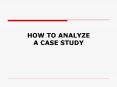 HOW TO ANALYZE A CASE STUDY PowerPoint PPT Presentation