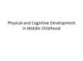 Physical and Cognitive Development in Middle Childhood PowerPoint PPT Presentation