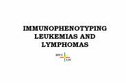IMMUNOPHENOTYPING LEUKEMIAS AND LYMPHOMAS