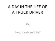 A DAY IN THE LIFE OF A TRUCK DRIVER