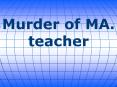 Murder of MA. teacher PowerPoint PPT Presentation