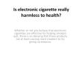 Is electronic cigarette really harmless to health?