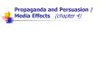 Propaganda and Persuasion / Media Effects  (chapter 4) PowerPoint PPT Presentation