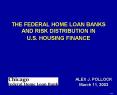 THE FEDERAL HOME LOAN BANKS AND RISK DISTRIBUTION IN U.S. HOUSING FINANCE PowerPoint PPT Presentation