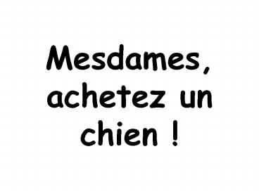 Mesdames, achetez un chien !