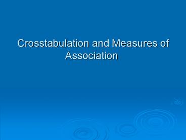 Crosstabulation and Measures of Association