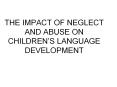 THE IMPACT OF NEGLECT AND ABUSE ON CHILDREN PowerPoint PPT Presentation