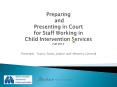Preparing and Presenting in Court  for Staff Working in Child Intervention Services Fall 2012 PowerPoint PPT Presentation