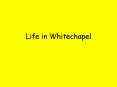 Life in Whitechapel PowerPoint PPT Presentation