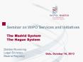 Seminar on WIPO Services and Initiatives The Madrid System The Hague System PowerPoint PPT Presentation