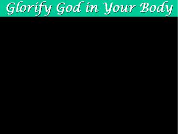 PPT – Glorify God in Your Body PowerPoint presentation | free to ...