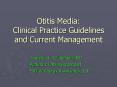Otitis Media:  Clinical Practice Guidelines and Current Management PowerPoint PPT Presentation