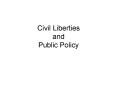 Civil Liberties and Public Policy PowerPoint PPT Presentation