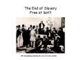 The End of Slavery Free at last? PowerPoint PPT Presentation