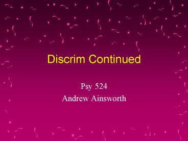 Discrim Continued