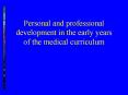 Personal and professional development in the early years of the medical curriculum PowerPoint PPT Presentation